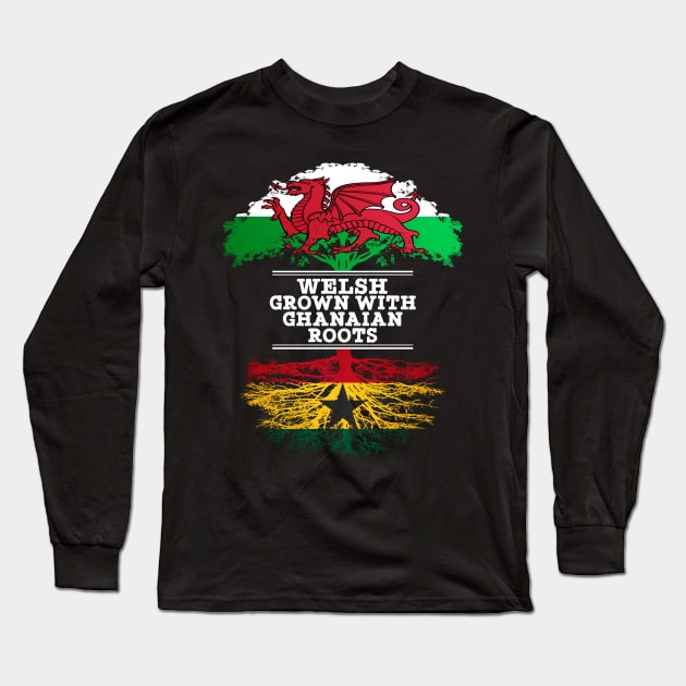 Welsh Grown With Ghanaian Roots - Gift for Ghanaian With Roots From Ghana Long Sleeve T-Shirt by Country Flags